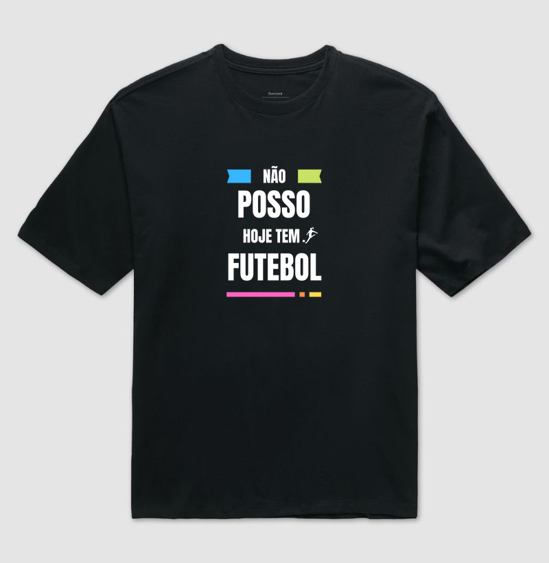Camiseta Oversized Não Posso Hoje Tem Futebol