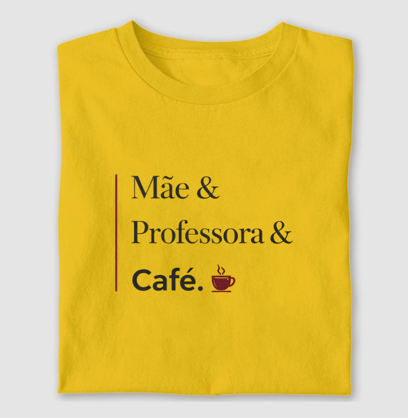 Camiseta Mãe & Professora & Café