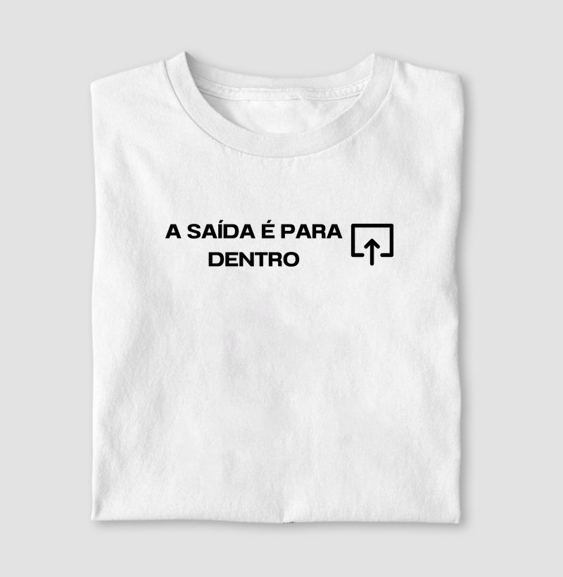 Camiseta com estampa "Saída é para dentro"- 100% algodão