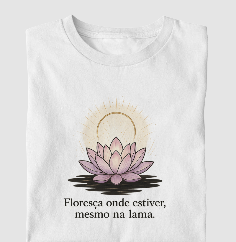 Floresça Onde Estiver, Mesmo na Lama