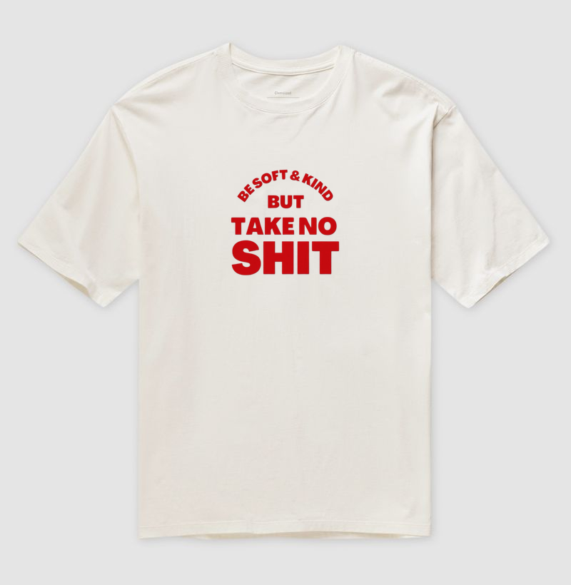 Camiseta Oversized Be Soft & Kind But Take No Shit