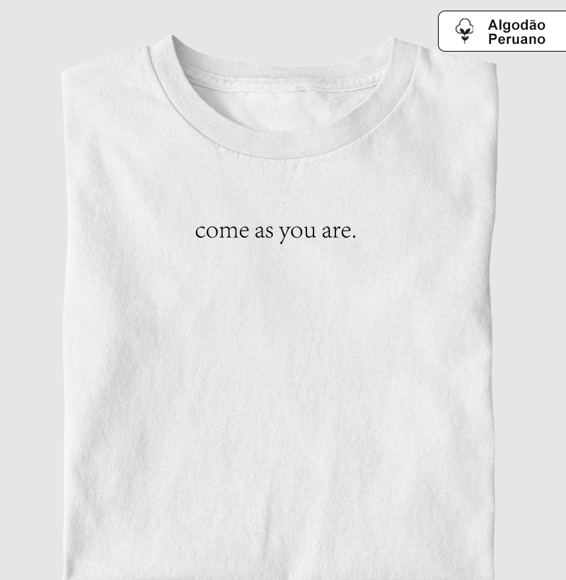 Camiseta - Come as you are - Branca