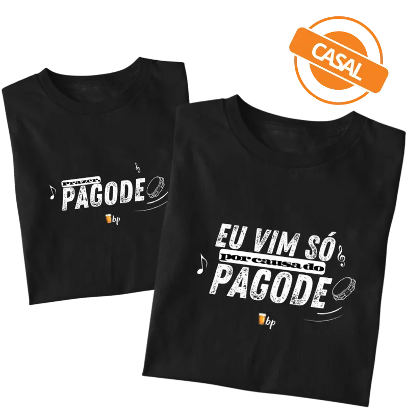 CASAL - Eu vim só por causa do pagode (uma única camiseta - tem que adicionar a outra estampa no carrinho, também!)