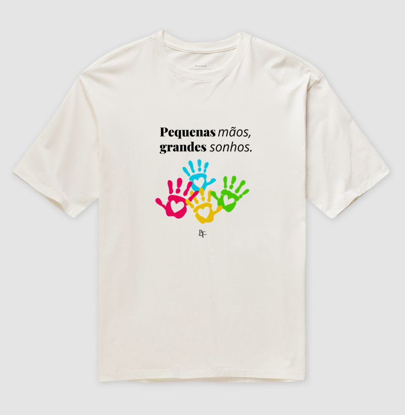 Pequenas Mãos, Grandes Sonhos - Camiseta Oversized