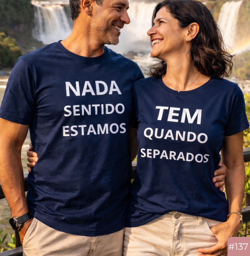 Camiseta #137 “Nada Tem Sentido Quando Estamos Separados”