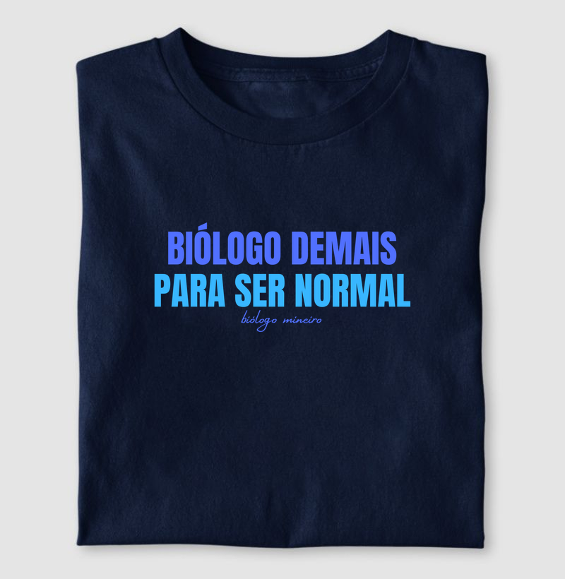 Biólogo demais para ser normal - Camiseta
