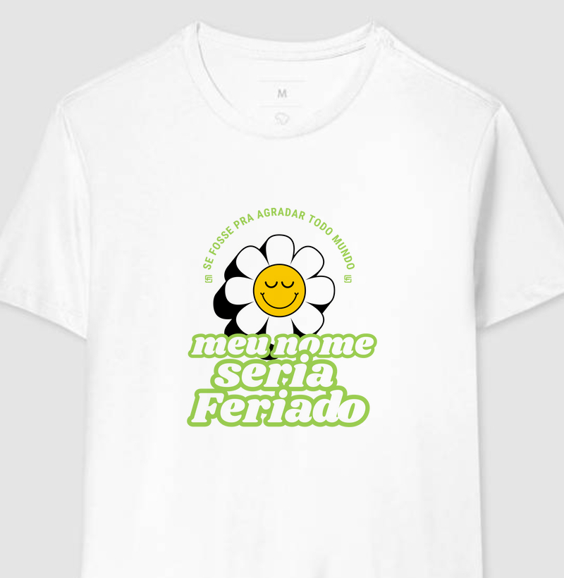 Se fosse pra agradar todo mundo, meu nome seria feriado 