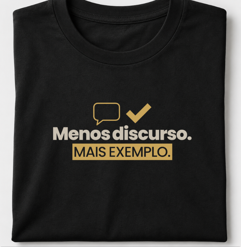 Menos discurso. Mais exemplo