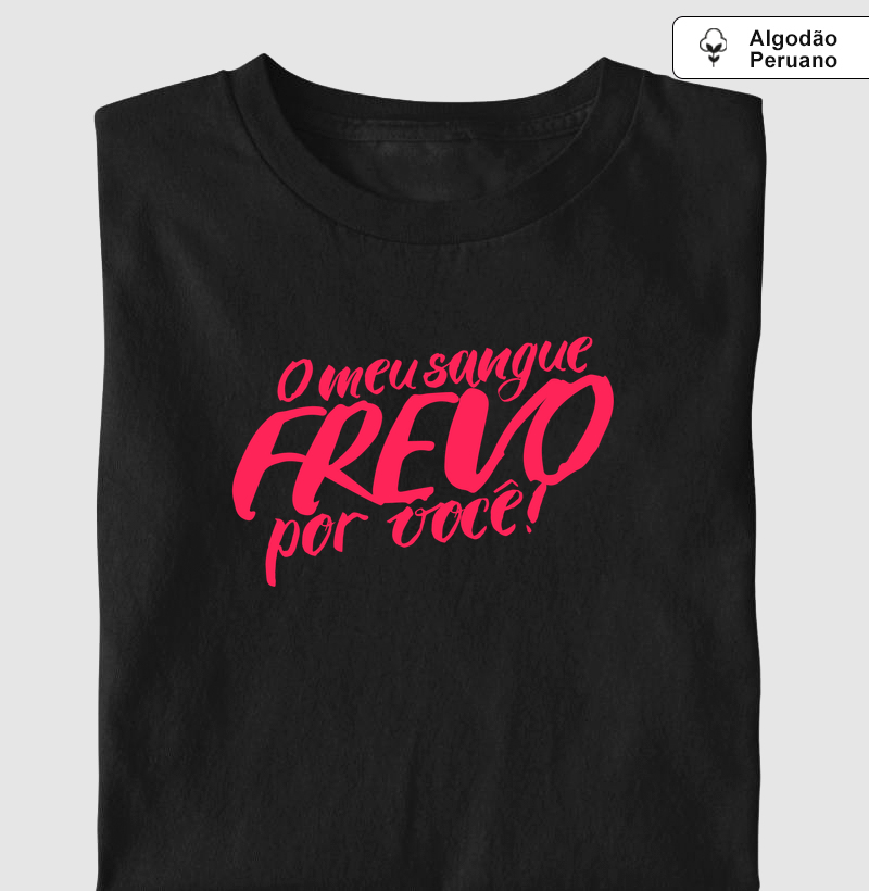 Camiseta O Meu Sangue Frevo por Você!