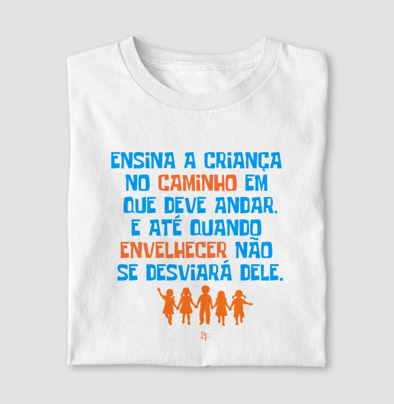 Ensina a criança o caminho que deve andar