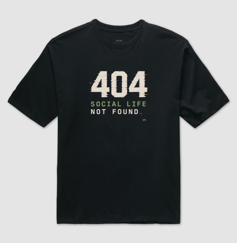 Camiseta Oversized 404 Social Life Not Found | Camiseta Dev Geek