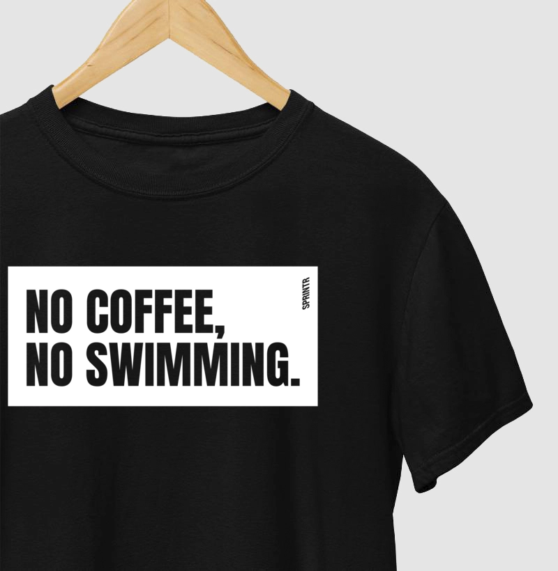 NO COFFEE, NO SWIMMING