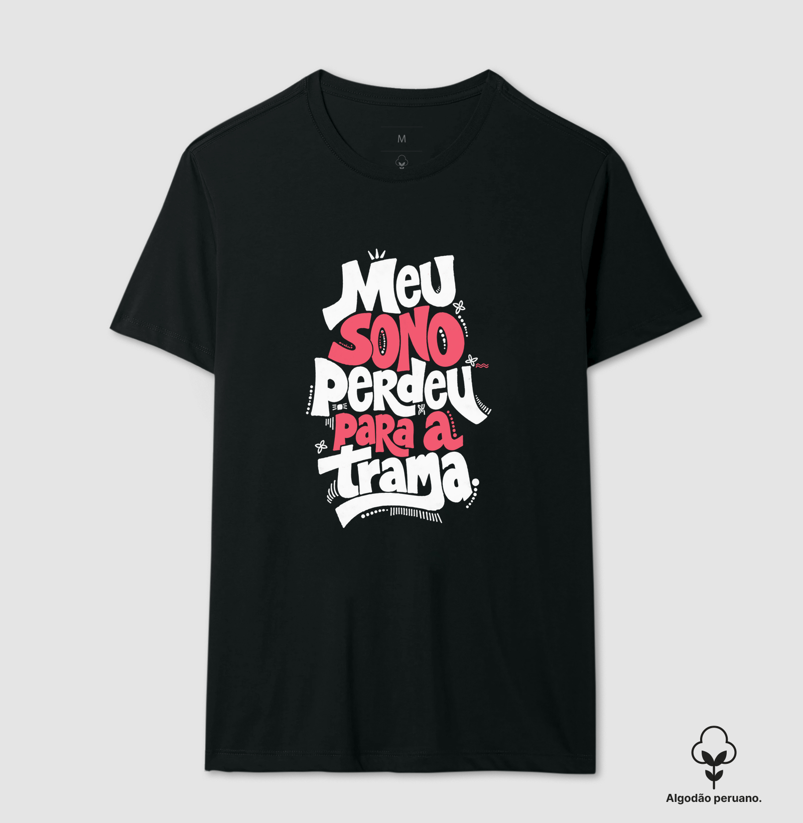 Meu Sono Perdeu Para a Trama - Camiseta Algodão Peruano