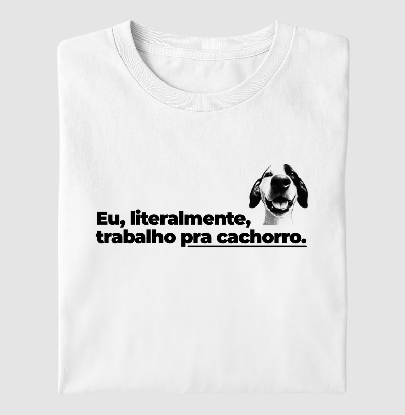 Eu, literalmente, trabalho pra cachorro.