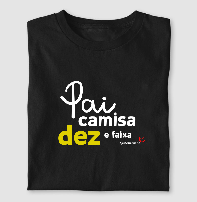 PAI CAMISA DEZ E FAIXA
