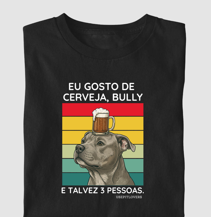 EU GOSTO DE CERVEJA, BULLY E TALVEZ 3 PESSOAS