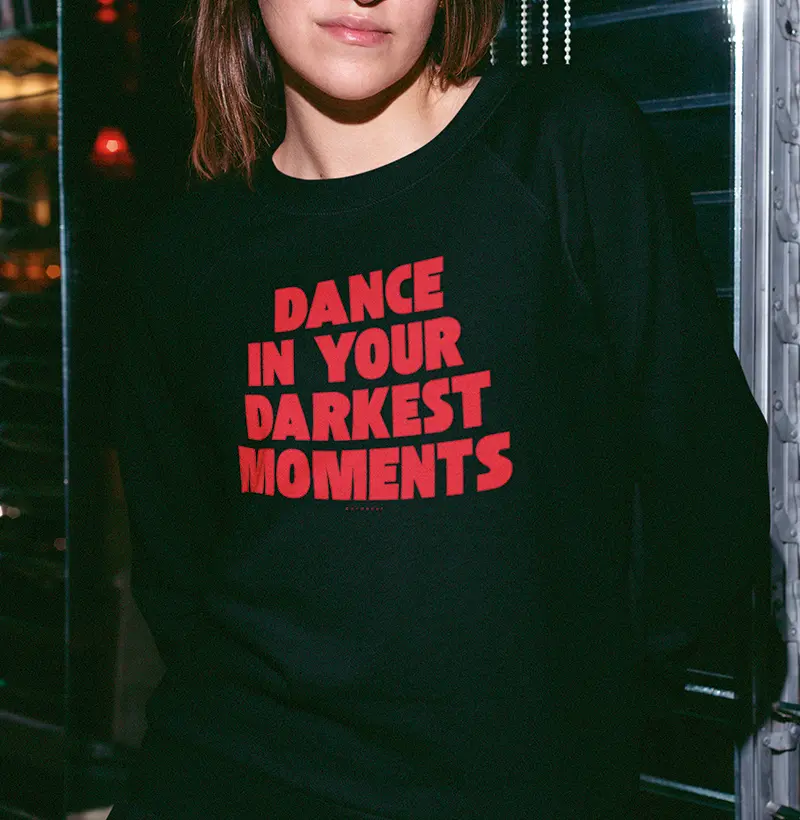 DANCE IN YOUR DARKEST MOMENTS