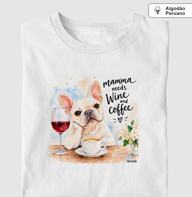 Mamma Needs Wine & Coffee - Camiseta Algodão Peruano