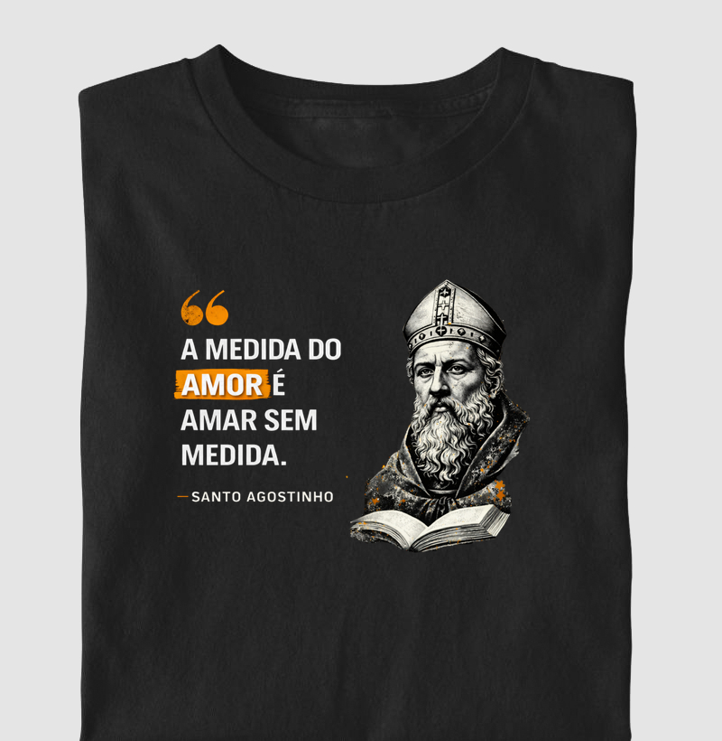 Camiseta Filosofia de Santo Agostinho "A medida do amor"