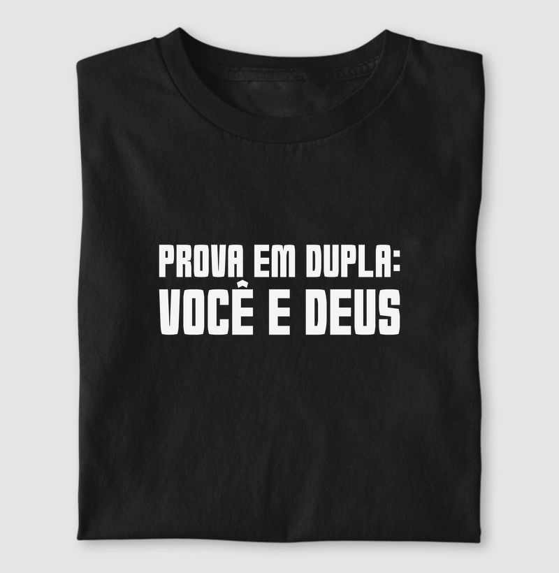 Prova em dupla: Você e Deus! - Camiseta