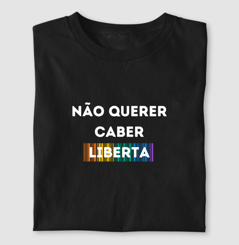 NÃO QUERER CABER LIBERTA