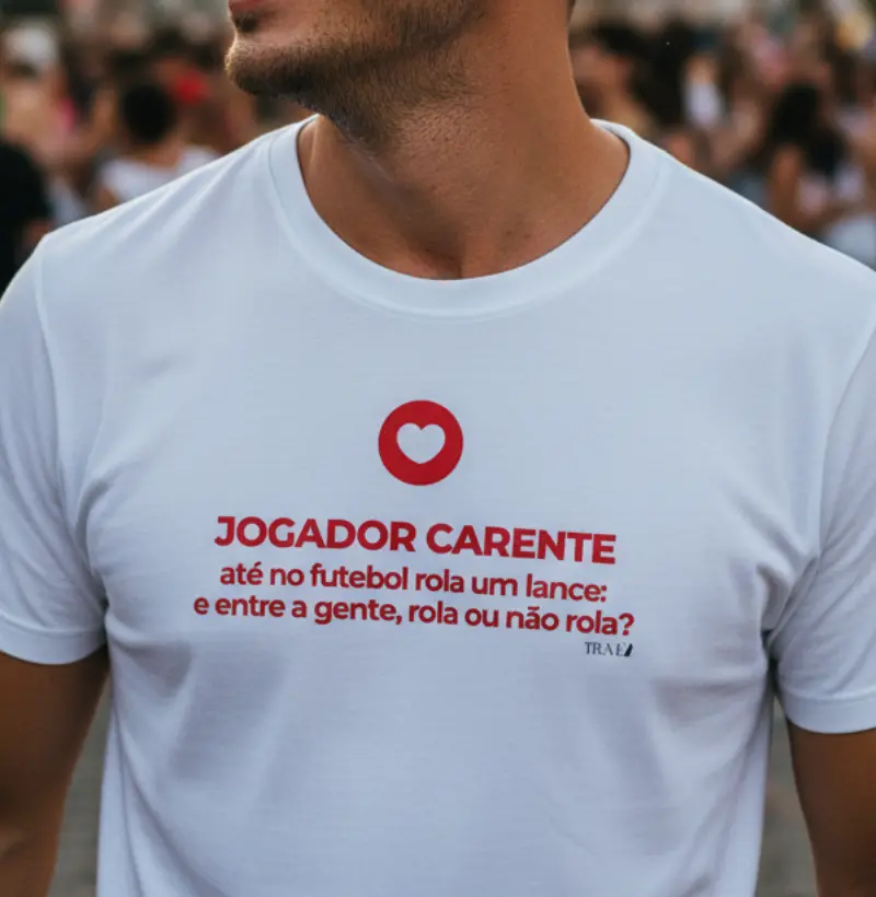 Jogador carente. Rola ou não rola