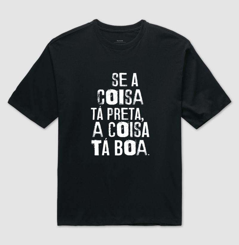 Oversized - Se a coisa tá preta, a coisa tá boa.