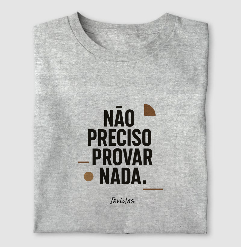 Camiseta Algodão Penteado - Não Preciso Provar Nada