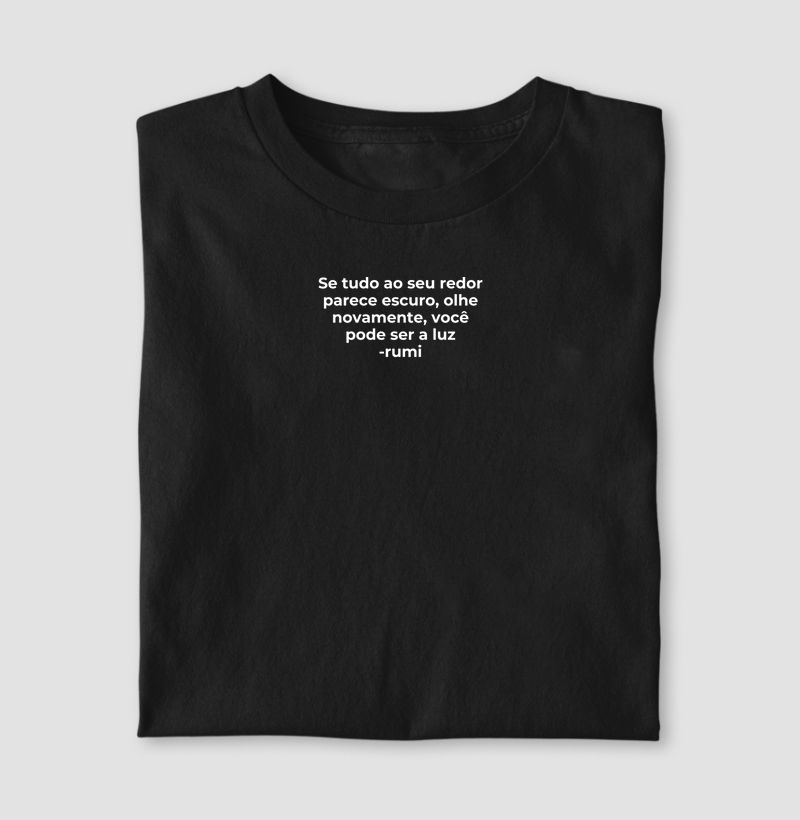 Se tudo ao seu redor parece escuro, olhe novamente, você pode ser a luz