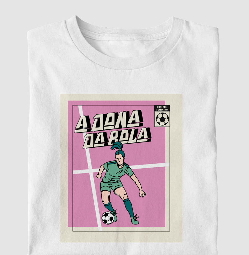 A Dona da Bola — Futebol Feminino - Camiseta
