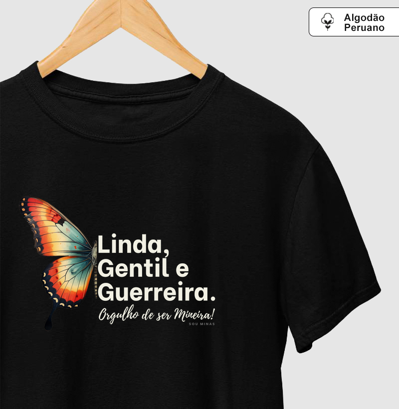 Camiseta Linda Gentil e Guerreira | Mulher Mineira Premium! - Algodão Peruano