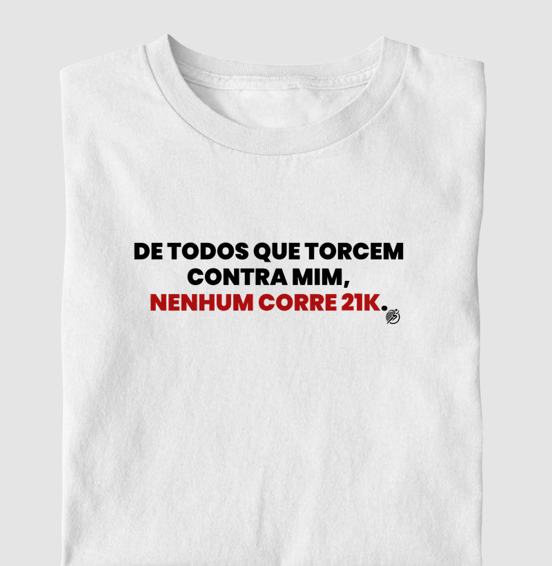 Camiseta Meia Maratonista - De Todos Que Torcem Contra Mim, Nenhum Corre 21k