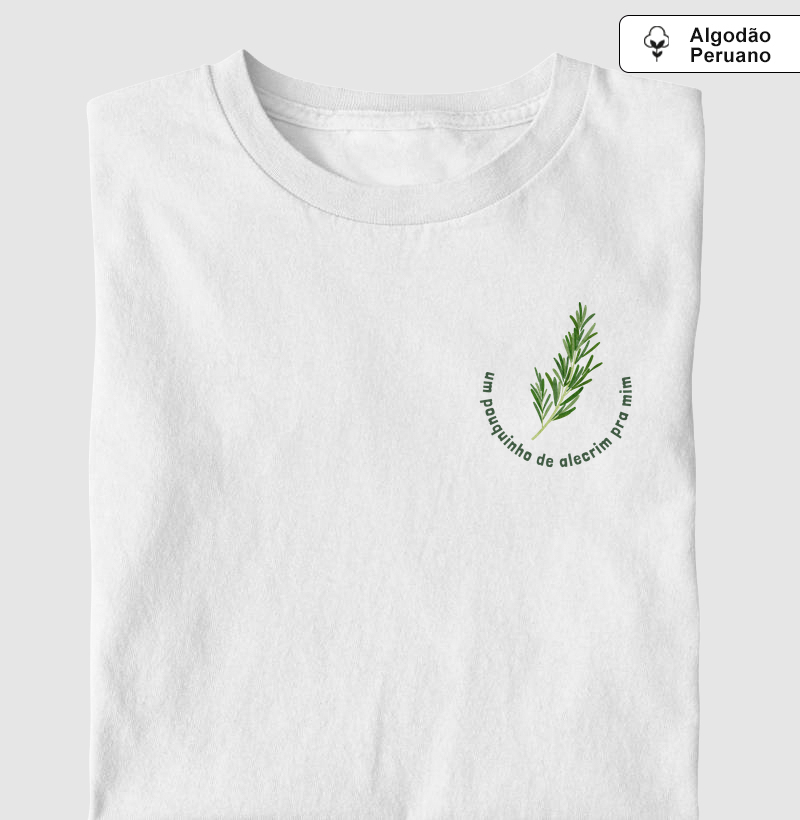 Um Pouquinho de Alecrim - Camiseta Algodão Peruano