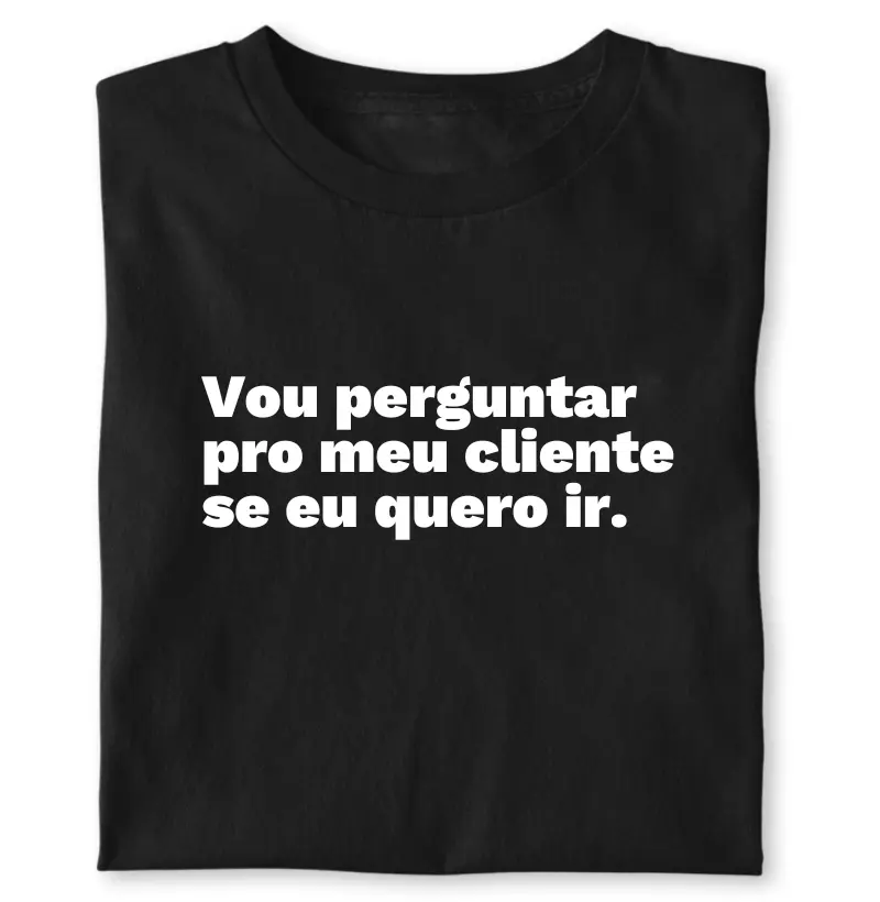 Vou perguntar pro meu cliente se eu quero ir