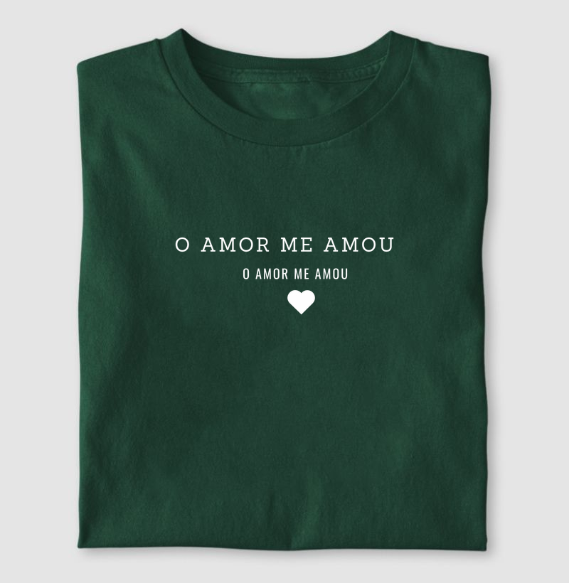 Camiseta O amor me amou 
