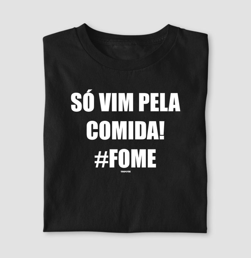 Só Vim Pela Fome