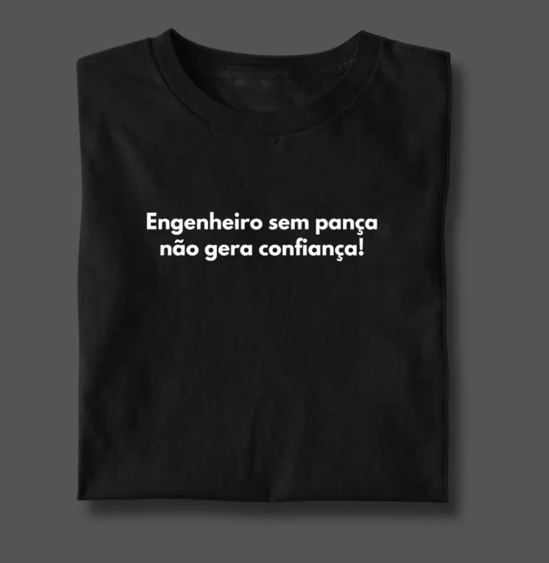 Engenheiro sem pança não gera confiança!