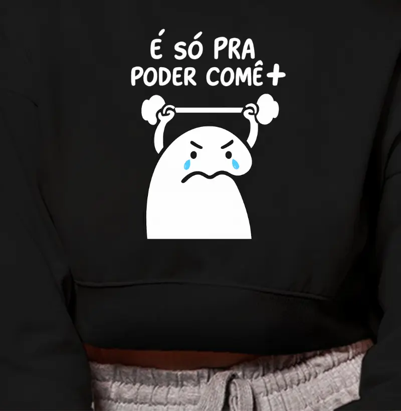 Cropped Moletom É só pra poder comer +