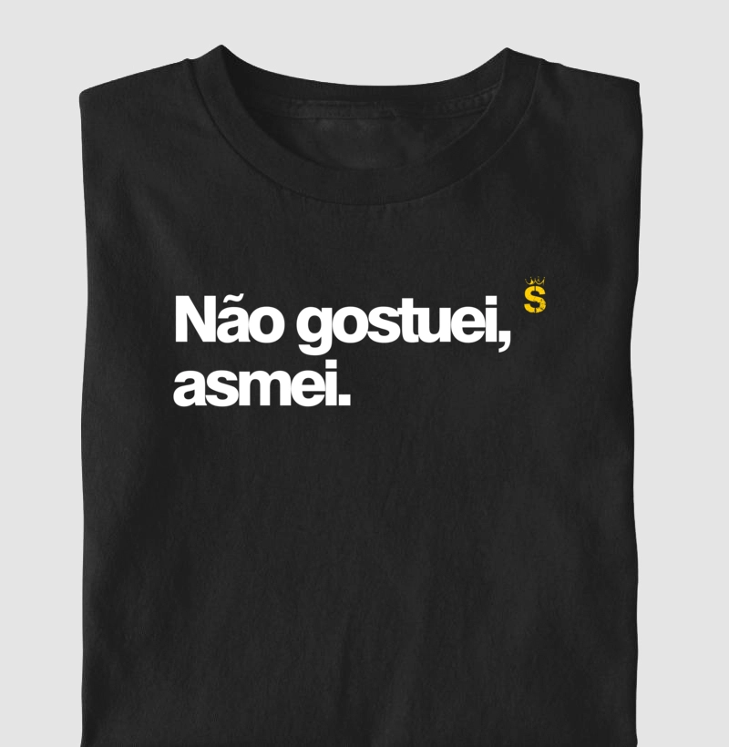 Não gostuei, asmei.