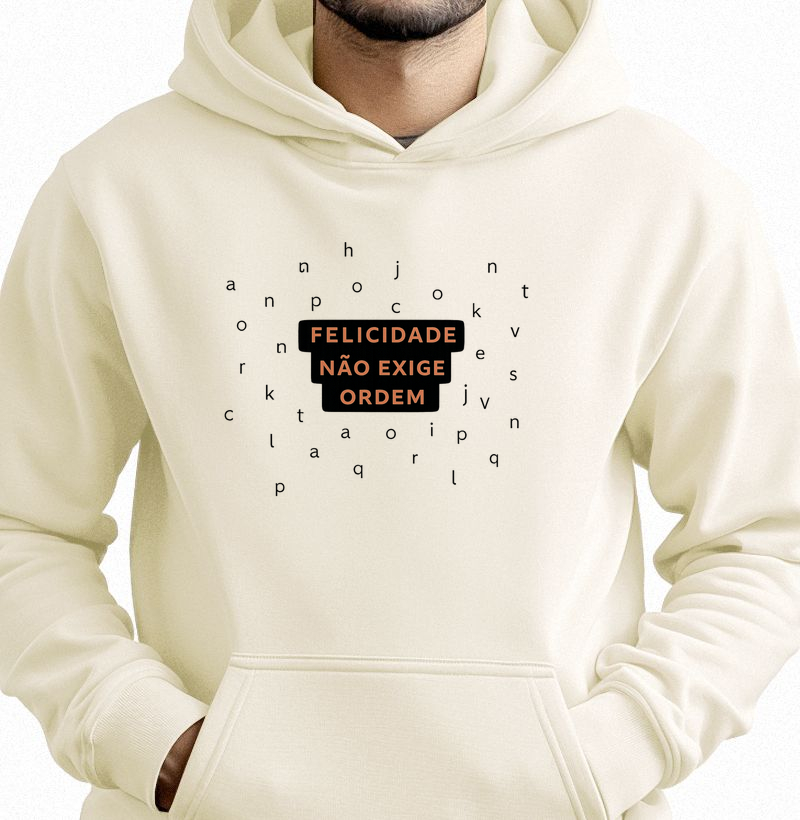 Felicidade Não Exige Ordem - Hoodie Moletom