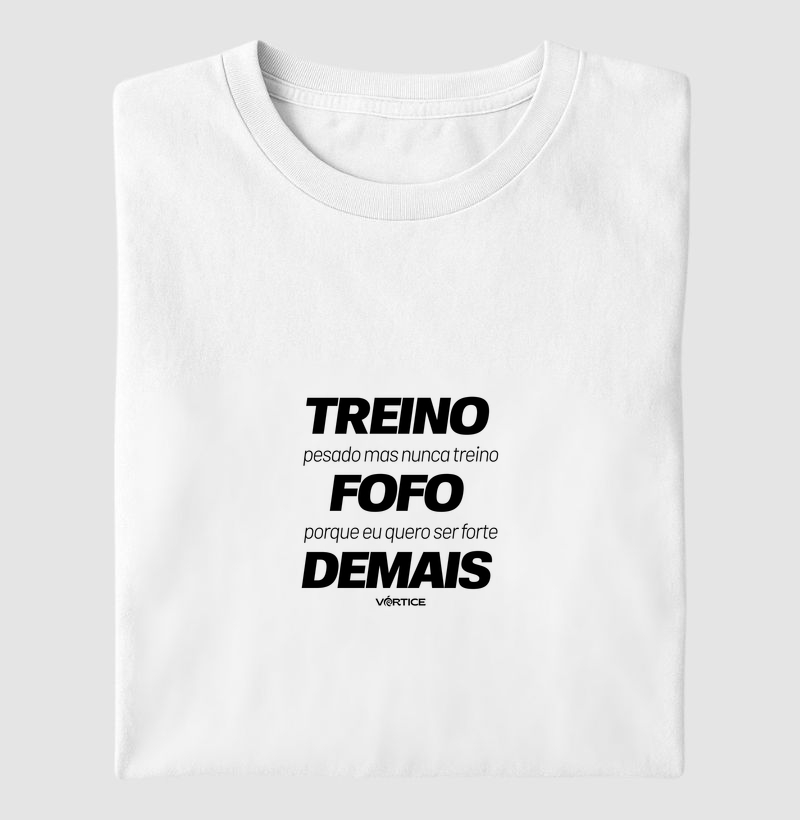 T-shirt - Treino pesado mas nunca treino fofo porque quero ser forte demais