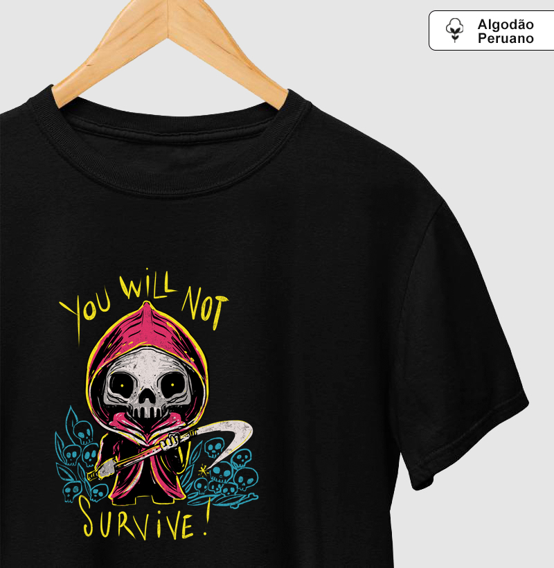 Camiseta You Will Not Survive Algodão Peruano - Camiseta Algodão Peruano