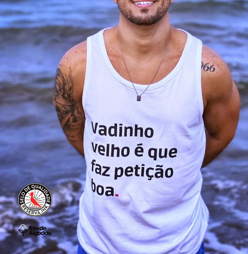 VADINHO VELHO É QUE FAZ PETIÇÃO BOA regata