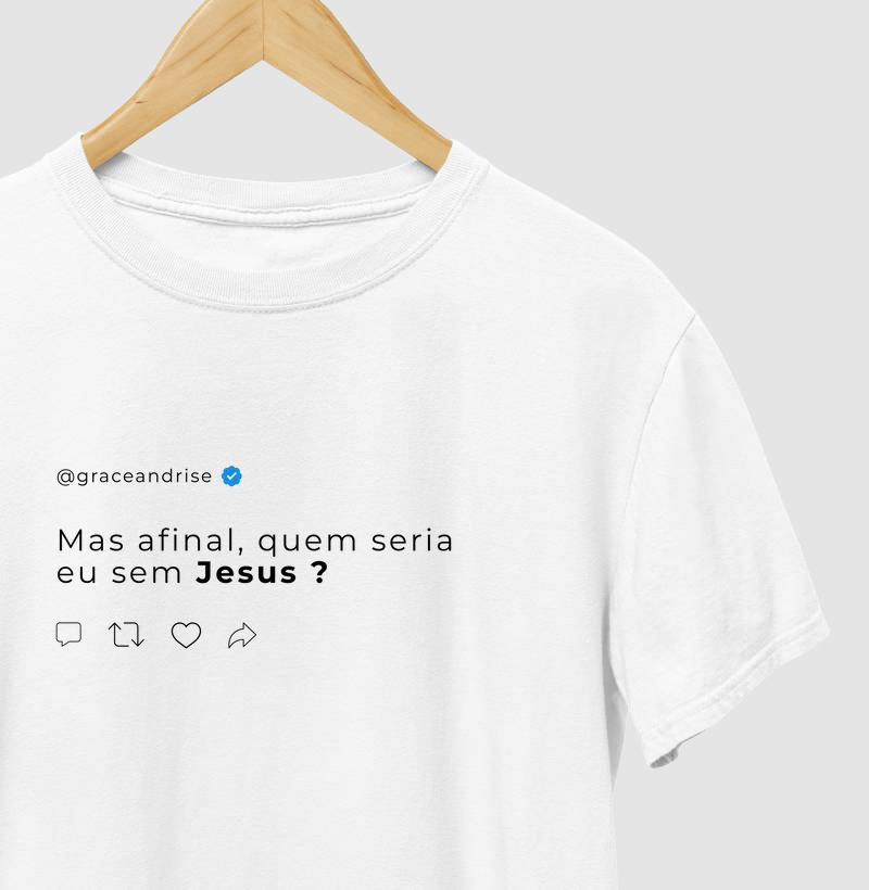 Camiseta "Quem Seria Eu?"