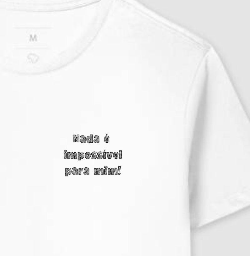 Camiseta Masculina Nada é impossível para mim! - Camiseta
