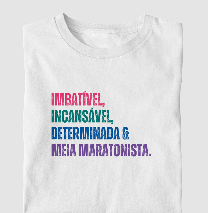 Camiseta Meia Maratona - Imbatível, Incansável, Determinada e Meia Maratonista
