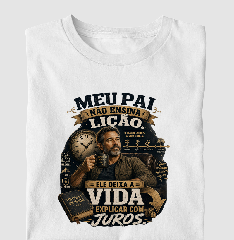 Meu Pai Não Ensina Lição. Ele Deixa a Vida Explicar com Juros.