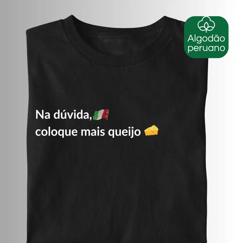 Na dúvida, coloque mais queijo!