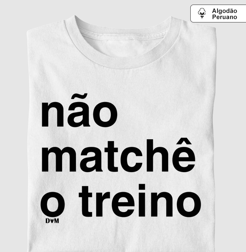 Camiseta Peruano Não Matchê o Treino (masculina e feminina) - Camiseta Algodão Peruano