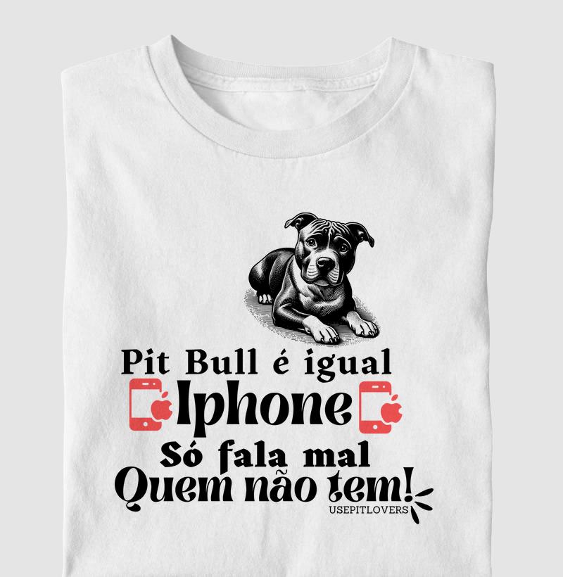 Pit bull igual iphone só fala mal quem não tem
